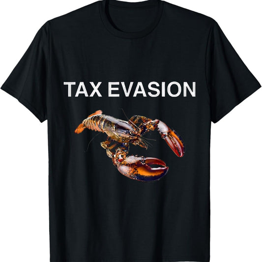 Tax Evasion Lobster Funny Sarcasm Oddly Specific Meme T-Shirt